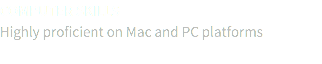 COMPUTER SKILLS Highly proficient on Mac and PC platforms